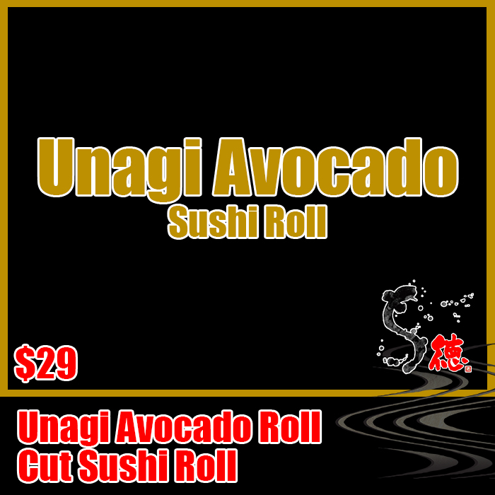 Cut roll. Our directly imported Special Japanese Unagi and avocado roll with masago coating.<br><br><br>